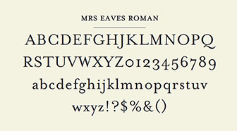 This is the typeface of Mrs Eaves. Mrs Eaves typeface